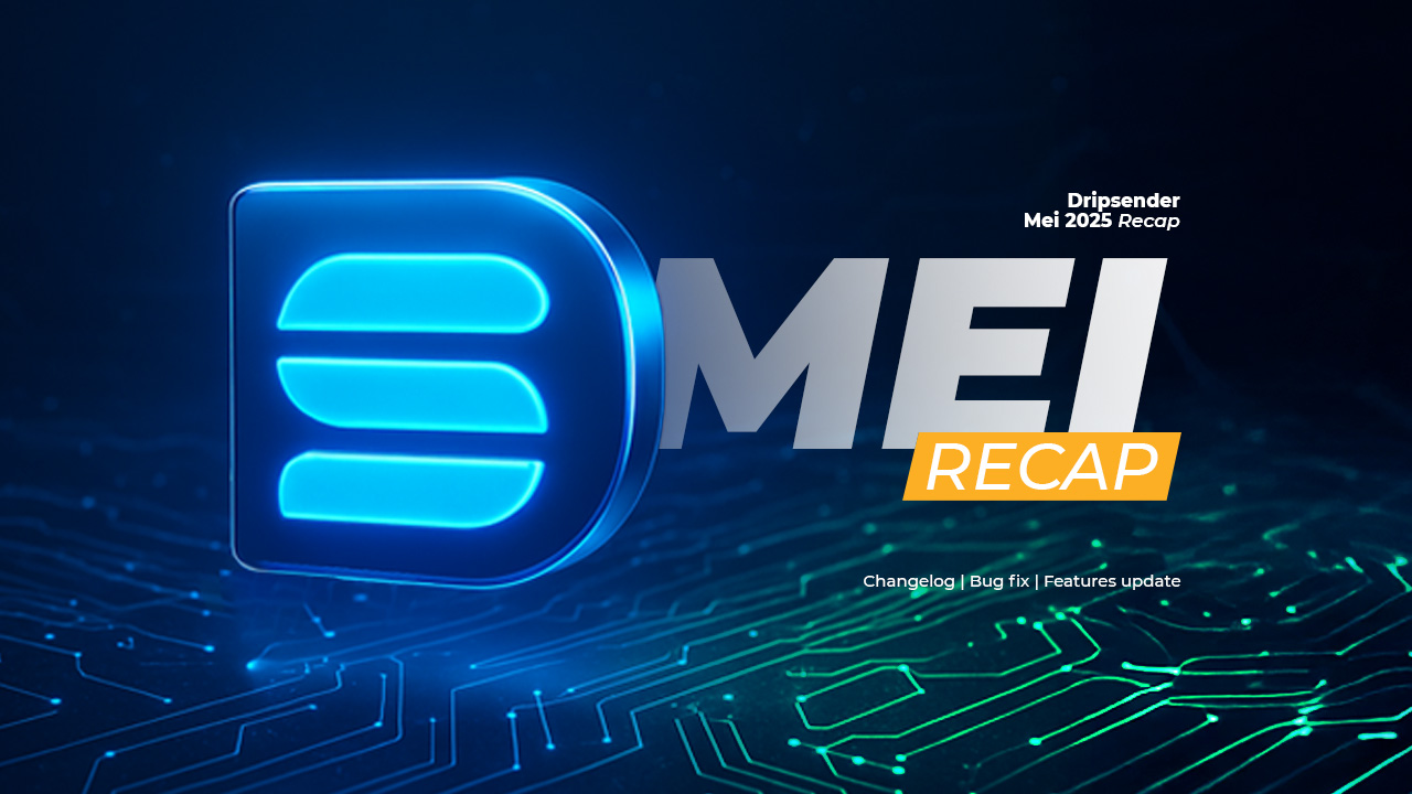 DripSender Mei Recap: Update Keren yang Bikin WhatsApp Marketing Makin Joss!